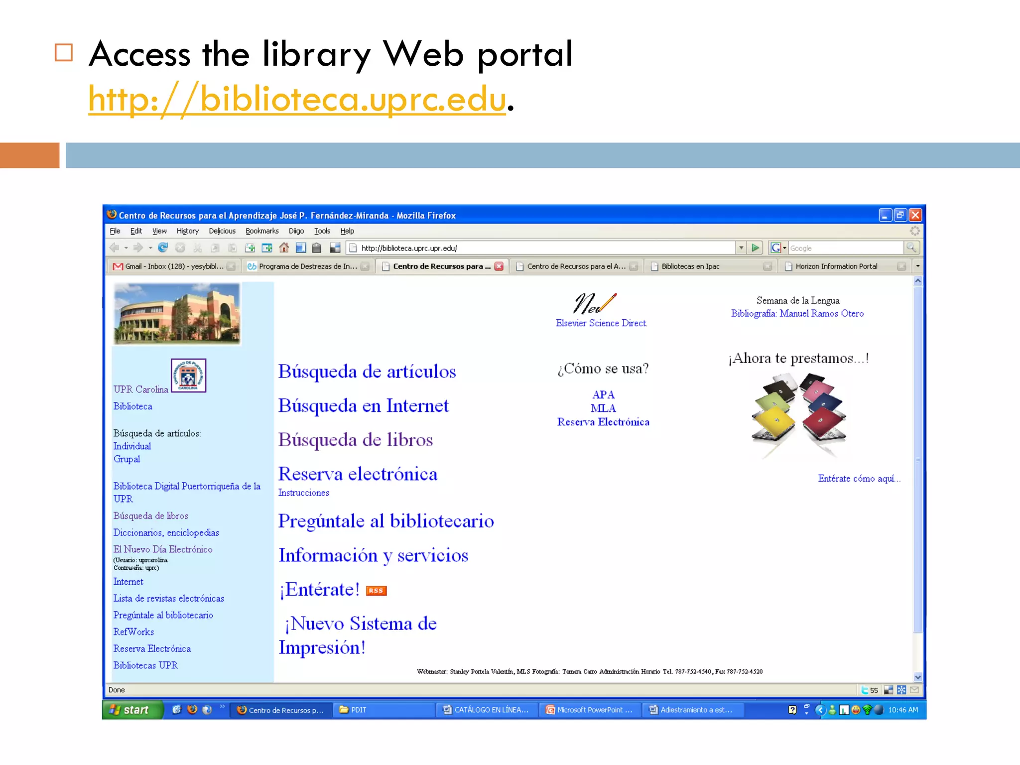 Access the library Web portal  http://biblioteca.uprc.edu .  