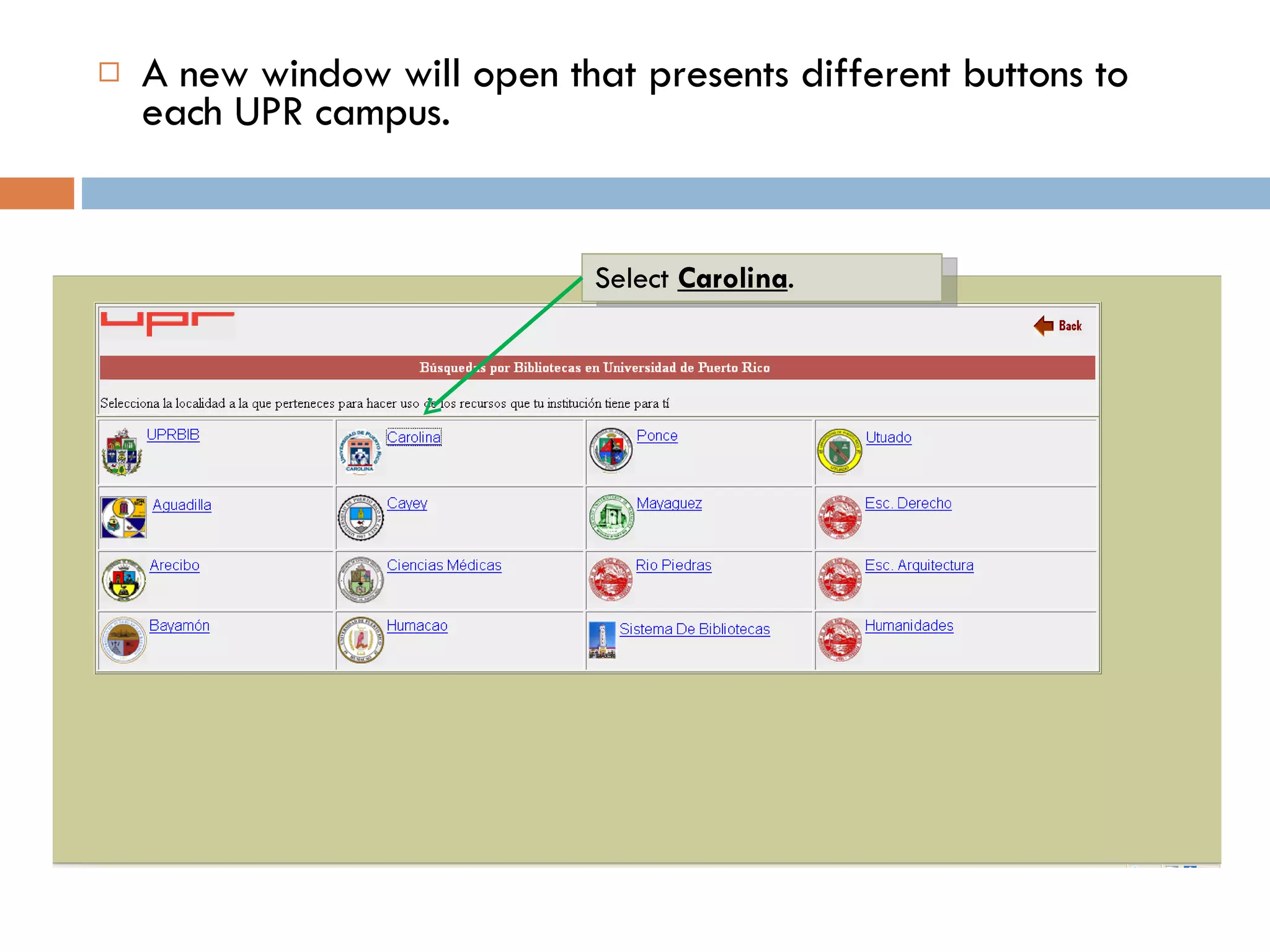A new window will open that presents different buttons to each UPR campus. Select  Carolina . 