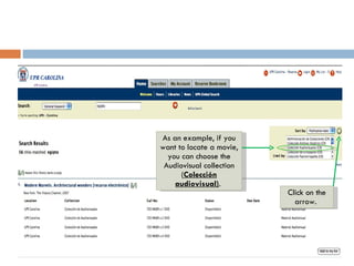 As an example, if you want to locate a movie, you can choose the Audiovisual collection ( Colección audiovisual) .  Click on the arrow.  