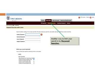Another way to limit your search is by  Keyword Searches.   