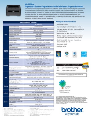 HL-2270DW
                                                               Impressora Laser Compacta com Rede Wireless e Impressão Duplex
                                                               Esta impressora laser compacta e monocromática inclui interfaces de rede wireless e Ethernet integradas que permitem
                                                               o compartilhamento da impressora em rede de escritórios de pequeno porte ou residências. Oferece alta velocidade
                                                               de impressão e duplex automático que conferem um aspecto proﬁssional a impressões frente e verso de documentos
                                                               e folhetos. Além disso, seu design moderno e compacto permite que ela caiba praticamente em qualquer lugar,
                                                               complementando qualquer ambiente. De fácil operação, a HL-2270DW utiliza um cartucho de toner de reposição de alto
                                                               rendimento* que ajuda a reduzir os custos operacionais.

                                               Especiﬁcações Técnicas                                                                        Principais Características
                                                                                       HL-2270DW                                             • Imprime até 27ppm
                  Tecnologia de Impressão                                            Laser Eletrofotográﬁco                                  • Impressão duplex automática (frente e verso)
                  Velocidade de Impressão (máx.)                         27ppm; 10 lados por minuto no modo duplex
                                                                                                                                             • Interfaces Wireless 802.11b/g, Ethernet e USB 2.0
                  Tempo da Primeira Impressão                                       Menos de 8,5 segundos
                                                                                                                                               de Alta Velocidade
                  Resolução de Impressão (máx.)                                    HQ1200 (2400 x 600 dpi)
                                                                                                                                             • Resolução de até 2400 x 600 dpi
    Geral         Memória (padrão / máx.)                                                 32MB / 32MB
                  Processador                                                            ARM9 200MHz                                         • Bandeja de papel ajustável com capacidade para
                  Emulações de Impressora                                                  GDI, PCL®6
                                                                                                                                               250 folhas de papel de tamanhos carta a ofício
                  Fontes Residentes                      PCL: 49 fontes redimensionáveis, 12 fontes bitmaps, 13 códigos de barras            • Modo Economia de Toner para impressão de
                  Interfaces Padrão                                Wireless 802.11b/g, Ethernet, USB 2.0 de Alta Velocidade                    documentos do dia-a-dia
                  Capacidade de Alimentação                     Bandeja de papel com capacidade para 250 folhas, abertura para               • Memória de 32MB
                  Padrão                                                      alimentação manual de folha única
                                                                                                                                             • Emulação PCL®6
                  Capacidade de Saída                              100 folhas (viradas para baixo), 1 folha (virada para cima)
                  Impressão Duplex Automática                                                  Sim
  Manuseio
                                                                            Carta, ofício, executivo, A4 e envelopes
  de Papel        Tamanhos de Papel                              Tamanhos personalizados pela abertura de alimentação manual:
                                                                   76,2 a 216 mm (largura), 116,8 a 356 mm (comprimento)
                  Tipos de Papel                                      Papel comum, reciclado, bond, etiquetas e envelopes
                                                                           Bandeja de papel padrão: 60 a 105 g/m2,
                  Gramaturas (papel bond)
                                                                       Abertura para alimentação manual: 60 a 163 g/m2
                                                                Windows®7 / Windows Vista®/ XP / XP Professional x64 / 2000 /
                                                                                     Server 2003 / 2008
                  Drivers de Impressão                                        Mac OS X 10.4.11, 10.5.x, 10.6.x
                                                                  Linux: Red Hat (32), Fedora 10 (32), OpenSuSe 11.1 (32),
                                                                            Debian 5.03 (32), Ubuntu 9.04 (64)❖                                                   Suprimentos e Acessórios*
 Software ■
                                                               Economia de Toner, Impressão N em 1, Marca d'água, Impressão de                 TN420:            Toner de rendimento padrão (1.200 páginas)▼
                  Conﬁgurações de Impressão                        Pôster, Impressão ID, Perﬁs de Impressão Personalizados,
                                                                                     Impressão de Folheto                                      TN450:            Toner de alto rendimento (2.600 páginas)▼

                  Outros Softwares                                             Assistente de Instalação do Driver                              DR420:            Unidade de cilindro (12.000 páginas )^

                  Compatibilidade de Rede                          TCP/IP (IPv4/IPv6), Apple® Simple Network Conﬁguration
                  Ferramentas de Gerenciamento                                                                                                       Para especiﬁcações técnicas completas e mais informações, visite o site
                                                        BRAdmin Light, Gerenciamento via Web, BRAdmin Pro3†, Web-BRAdmin†,◆
                  de Rede                                                                                                                                                        www.brother.com.br
     Rede         Segurança de Rede Wireless                        WEP 64/128 bit, WPA-PSK (TKIP/AES), WPA2-PSK (AES)
                  Wi-Fi CERTIFIED™                                                             Sim
                  Conﬁgurações da Rede Wireless
                                                                                Wi-Fi Protected Setup™, AOSS™
                  com Apenas uma Tecla
                  Requisitos de Alimentação                                        110 - 120 V CA, 50 / 60 Hz
                                                                         Impressão: 495W / Standby: 65W / Sleep: 0,9W /
   Elétrico       Consumo (médio)
                                                                             Sleep (com LAN sem ﬁo ativada): 2,8W
                  Qualiﬁcação Energy Star®                                                     Sim
                  Temperatura                                                            10 °C a 32,5 °C                                               Trabalhando com você para um meio
                                                                                                                                                       ambiente melhor

                  Umidade                                                       20% - 80% (sem condensação)                                                www.brotherearth.com
  Ambiente
                                                               Pressão sonora: Impressão: LpAm= 53 dB; Standby: LpAm= 31 dB
                  Nível de Ruído
                                                               Potência sonora: Impressão: LWAd= 6,7 B; Standby: LWAd= 4,6 B
                                                                                                                                             © 2010 Brother International Corporation do Brasil Ltda.
                  Dimensões da Máquina (LxPxA)                                       36,8 x 36,0 x 18,3 cm                                   Mac e o logotipo Mac são marcas comerciais da Apple Computer, Inc., registradas nos E.U.A. e em
                                                                                                                                             outros países. Microsoft, Windows e o logotipo Windows são marcas comerciais ou marcas registradas
                  Dimensões da Caixa (LxPxA)                                            47 x 45 x 32 cm                                      da Microsoft Corporation nos Estados Unidos e/ou em outros países. Windows Vista® é uma marca
                                                                                                                                             registrada ou marca comercial da Microsoft Corporation nos Estados Unidos e/ou em outros países.
                  Peso da Máquina / Peso da Caixa                                                                                            Todas as marcas e nomes de produtos são marcas comerciais ou marcas registradas de suas
    Outros        com a Máquina
                                                                                          7 kg / 8,3 kg                                      respectivas companhias. As imagens são meramente ilustrativas. Todas as especiﬁcações estão sujeitas
                                                                                                                                             a alterações sem notiﬁcação prévia.
                  Código UPC                                                            0 12502 62674 9
                  Garantia / Serviço                                   1 ano de garantia limitada / peças e mão-de-obra

* Requer aquisição adicional.                                            aproximado de 700 páginas.
■
  Alguns recursos avançados não são compatíveis com                    ^ O rendimento do cilindro é aproximado e pode variar de acordo com
  todos os sistemas operacionais ou drivers. Consulte o Guia             as condições de uso.
                                                                       †
  do Usuário on-line para mais detalhes.                                 Download a partir de http://solutions.brother.com.
▼                                                                      ◆
  Rendimento aproximado de acordo com ISO/IEC 19752                      Requer Servidor IIS.
                                                                       ❖
  (Carta/A4).                                                            Para ver a lista completa de drivers para Linux, visite o site
  Acompanha um cartucho de toner inicial com rendimento                  http://solutions.brother.com.
 