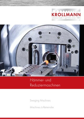 Swaging Machines
Machines à Retreindre
Hämmer- und
Reduziermaschinen
 