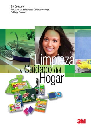 3M Consumo
Productos para Limpieza y Cuidado del Hogar
Catálogo General




                          Limpieza
          y Cuidado del
                                Hogar
 