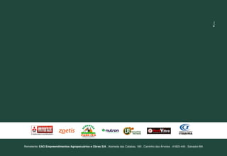 Remetente: EAO Empreendimentos Agropecuários e Obras S/A . Alameda das Catabas, 180 . Caminho das Árvores . 41820-440 . Salvador-BA
 