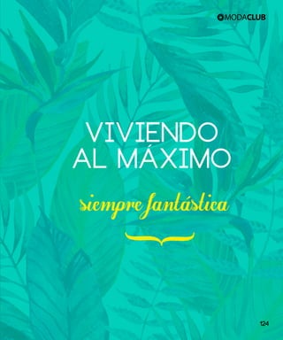 siempre fantastica
VIVIENDO
AL MáXIMO
}
124
 