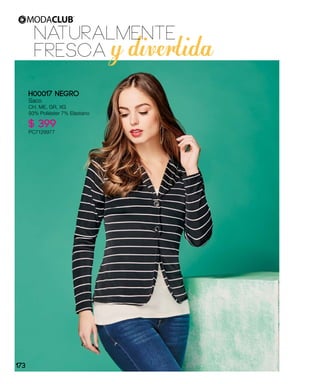 y divertida
NATURALMENTE
FRESCA
H00017 NEGRO
Saco
CH, ME, GR, XG
93% Poliéster 7% Elastano
$ 399
PC7129977
173
 