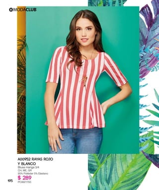 A00952 RAYAS ROJO
Y BLANCO
Blusa manga 3/4
CH, ME, GR
95% Poliéster 5% Elastano
$ 289
PC9921793195
 