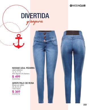 ysegura
DIVERTIDA
A01074 PALO DE ROSA
Blusa con ojillos
36, 38, 40, 42
100% Rayón
$ 369
PC3727778
N00068 AZUL PIZARRA
Jeans elástico
13, 15, 17, 19
95% Algodón 5% Elastano
$ 499
PC4437403
222
 