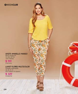 A01273 AMARILLO MANGO
Blusa manga 3/4
CH, ME, GR, XG
100% Poliéster
$ 199
PC6214912
L00107 FLORES MULTICOLOR
Pantalón estampado
36, 38, 40, 42
95% Poliéster 5% Elastano
$ 329
PC0624708
239
 