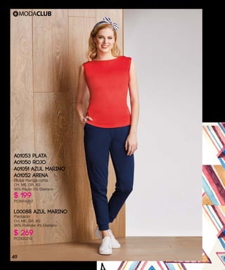 A01053 PLATA
A01050 ROJO
A01051 AZUL MARINO
A01052 ARENA
Blusa manga corta
CH, ME, GR, XG
95% Rayón 5% Elastano
$ 199
PC9914962
L00088 AZUL MARINO
Pantalón
CH, ME, GR, XG
96% Poliéster 4% Elastano
$ 269
PC7420212
49
 