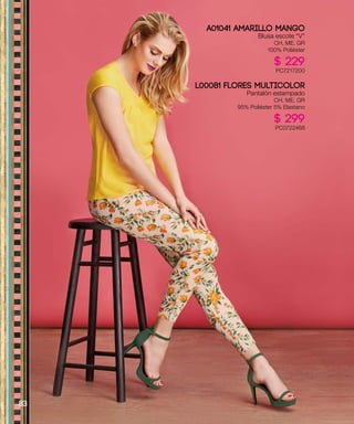 A01041 AMARILLO MANGO
Blusa escote “V”
CH, ME, GR
100% Poliéster
$ 229
PC7217200
L00081 FLORES MULTICOLOR
Pantalón estampado
CH, ME, GR
95% Poliéster 5% Elastano
$ 299
PC0722468
83
 