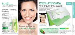 

 
5554
1)
Avaliação do consumidor realizada com o creme de dia em 122 mulheres com pele oleosa
Toalhetes Faciais Matiﬁcantes Optimals Oxygen
Boost Estes toalhetes, fáceis de utilizar e altamente
absorventes, removem instantaneamente qualquer excesso
de oleosidade, conferindo uma pele sem brilho. 50 toalhetes
por embalagem. 50 unidades
27670 €8,00 €4,95
Removem instantaneamente o excesso de
oleosidade, sem estragar a maquilhagem.
50 toalhetes prontos a usar, numa
embalagem prática!
O PODER DA NATUREZA E DA CIÊNCIA
 Creme de Noite Optimals
Oxygen Boost para Pele
Oleosa 50 ml.
25199 €25,00 €17,95
 Creme de Dia Optimals
Oxygen Boost para Pele Oleosa
50 ml.
25198 €25,00 €17,95
 Gel de Limpeza para Pele
Oleosa Optimals 200 ml.
25258 €14,00 €9,95
 Tónico Puriﬁcante para
Pele Oleosa Optimals 200 ml.
25262 €14,00 €9,95
Níveis de hidratação desequilibrados? Zonas secas? ZonaT
oleosa? Estes cremes com texturas suaves e leves contêm
partículas que absorvem a oleosidade, pelo que irão hidratar
uniformemente a sua pele, deixando-a maravilhosamente
refrescada e matiﬁcada em apenas alguns minutos!
NOVO
pele oleosa/mista
OXYGEN
BOOST
www.oriﬂame.ptCUIDADOSDOROSTO
OXYGEN BOOST combina Lingon 50:50™
e O2ACTIVE (Oxigénio) que ajuda a estimular
a respiração da pele e a melhorar a sua vitalidade,
para uma aparência refrescada e saudável.
PELE MATIFICADA,
onde quer que esteja!
Para uma pele mais
REFRESCADA E EQUILIBRADA
Remova um toalhete e passe nas
zonas com brilho, geralmente a
ZonaT, para remover o excesso
de oleosidade.
Pele
INSTANTANEAMENTE
matiﬁcada
UTILIZAÇÃO:
9EM 10MULHERES
notaram uma pele INSTANTANEAMENTE
MATIFICADA e REFRESCADA1)
 