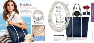 1
2
3
4
9998
 Saco Collectable Este saco soﬁsticado, em poliéster, é perfeito para
o trabalho e para o ﬁm de semana. Dimensões: 32,5 x 12 x 34,5 cm.
27576 €24,95
 Colar Victoria Níquel
Testado. Comprimento:
45-56 cm + 6 cm de
extensão.
27675 €9,95
 Conjunto de Brincos
Victoria Níquel Testado.
Dimensões: 1 – 4 cm.
27676 €7,95
 Pulseira Victoria Níquel Testado.
Estica para se adaptar à maioria dos
tamanhos.
27677 €7,95
DETALHES
INTERIORES:
fecho-éclair,bolso
externo com
fecho-éclair,
compartimentos
internos
Elegância
SOFISTICADA
Dê as boas-vindas ao
romance clássico. Magníﬁcas
imitações de pérolas e contas
delicadamente brilhantes
criam acessórios fabulosos.
DICA DE ESTILO:
Combine o seu saco casual
com a soﬁsticação contrastante
da coleçãoVictoria, para um
look contemporâneo e
glamour subtil!
EDIÇÃO LIMITADA
EDIÇÃO
LIMITADA
EDIÇÃO LIMITADA
EDIÇÃO LIMITADA
www.oriﬂame.ptACESSÓRIOS
 