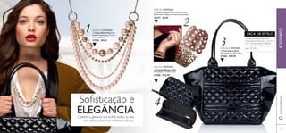 1 2
3
4



4444
1


2
101
 Pulseira Aliyah Pearl Níquel Testado.
Banda elástica adapta-se a todos os tamanhos.
27277 €7,95
 Colar Aliyah Pearl Sem
níquel. Comprimento: 71 cm +
6 cm de extensão.
27276 €9,95
 Mala Glossy Quilt
Dimensões: 46 x 26,5 x12cm
27284 €19,95
 Carteira Glossy Quilt
Dimensões: 19 x 10cm x 2cm
27285 €12,95
www.oriﬂame.ptACESSÓRIOS
DICA DE ESTILO:
Soﬁsticação e
ELEGÂNCIACelebre o glamour e o brilho todos os dias
com estes acessórios contemporâneos.
O preto é sempre fabuloso!
Intensiﬁque ainda mais o seu look
com uma das nossas soberbas
máscaras de pestanas pretas, nas
págs. 32–33.
EDIÇÃO LIMITADA
EDIÇÃO LIMITADA
EDIÇÃO LIMITADA
EDIÇÃO LIMITADA
 