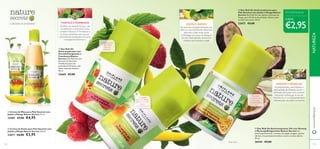 




123122
 Creme de Duche para Pele Sensível com
Jojoba e Manga Nature Secrets 250 ml.
22671 €6,00 €3,95
 Creme de Mãos para Pele Sensível com
Jojoba e Manga Nature Secrets 75 ml.
23401 €7,00 €4,95
– a felicidade da simplicidade –
GINSENG E MARACUJÁ
As propriedades antioxidantes e
estimulantes do Ginseng ajudam a
promover uma pele mais saudável,
enquanto o Maracujá é rico em
Vitamina A e C, e é frequentemente
utilizado pelo seu efeito suavizante.
JOJOBA E MANGA
As sementes de Jojoba fornecem um
óleo rico que é facilmente absorvido,
deixando a pele muito suave.
A Manteiga do caroço da Manga é
rica em antioxidantes,vitaminas e
minerais,que hidratam a pele.
HORTELÃ E FRAMBOESA
As folhas de Hortelã-de-água não
só refrescam e estimulam, como
também hidratam.A Framboesa e
os frutos vermelhos são ricos em
antioxidantes protetores, tais como
a energizanteVitamina C.
1)
Teste Clínico
Energiza a pele
e não deixa
manchas
brancas!

Proteção
durante todo
o dia, com um
toque
reconfortante!
Para uma
sensação de
frescura
durante todo
o dia1)
 Deo Roll-On Antitranspirante para
Pele Sensível com Jojoba e Manga Nature
Secrets Deo Roll-On com Jojoba e Extratos de
Manga, para 24 Horas de proteção. Deixa a pele
sensível mais suave. 50 ml.
22673 €5,00
 Deo Roll-On Antitranspirante 24h com Ginseng
e Maracujá Revigorantes Nature Secrets Um
antitranspirante leve, cremoso, de rápida secagem, que lhe
oferece uma proteção duradoura contra os maus odores.
50 ml.
26444 €5,00
 Deo Roll-On
Antitranspirante com
Hortelã Energizante e
Framboesa Nature
Secrets Deo Roll-On com
Extratos de Hortelã e
Framboesa para uma
proteção de 24 horas, sem
deixar manchas brancas.
50 ml.
22669 €5,00
www.oriﬂame.ptNATUREZA
CADA:
EM DESTAQUE
€2,95
 