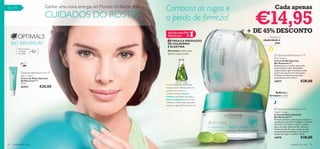 Ganhe uma nova energia no Mundo Oriﬂame dos
                                                                               Combata as rugas e                                       Cada apenas

                                                                                                                            €14,95
54 –71

                                 CUIDADOS DO ROSTO                             a perda de ﬁrmeza!
                                                                                                                          + DE 45% DESCONTO
                                                                                 Solução para Pele
                                                                                 Mais Jovem     #      1              
                                                                                                                                    Devolve a
                                                                                ESTIMULE A PRODUÇÃO                           elasticidade à
     BIO MAXIMUM™                                                               DE COLAGÉNIO                                            pele
                                                                                E ELASTINA
           Para todos
           os tipos
           de pele
                         40+                                                    Resultado: pele mais
                                                                                ﬁrme e mais jovem                                       Optimals BioMaximum+™
                                                                                                                                       Day Cream
                                                                                                                                       Creme de Dia Optimals
                                                                                                                                       Bio Maximum+™
                                                                                                                                       Rejuvenesça a sua pele, reparando
                                                                                                                                       as proteínas da pele. Resultados
                                                                                                                                       comprovados: após 4 semanas a pele
             Optimals BioMaximum+™                                                                                                     mostra-se mais ﬁrme e mais jovem.
             Eye Cream                                                                                                                 A Vitamina E oferece uma acção
             Creme de Olhos Optimals                                                                                                   antioxidante extra. 50 ml.
             BioMaximum+™
             15 ml.
                                                                                                                                       16977                       €28,00
                                                                               A sua pele perdeu a ﬁrmeza
             22472             €20,00                                          e elasticidade? Ofereça-lhe um
                                                                               cuidado extra com a
                                                                               rejuvenescedora micro-                                   Reﬁrma e
                                                                               elastina (proteínas de soja) e                      fortalece a pele
                                                                               micro-colagénio activo, que
                                                                               melhora a elasticidade da pele e
                                                                               reduz as rugas de forma natural!
                                                                                                                                        Optimals BioMaximum+™
                                                                                                                                       Night Cream
                                                                                                                                      Creme de Noite Optimals
                                                                                                                                       Bio Maximum+™
                                                                                                                                       Fórmula natural e poderosa que estimula
                                                                                                                                       a produção natural de Colagénio e Elastina
                                                                                                                                       de forma a fortalecer a matriz cutânea,
                                                                                                                                       para uma pele rejuvenescida. Aplique o
                                                                                                                                       Creme na pele do rosto e pescoço (em
                                                                                                                                       movimentos ascendentes e circulares)
                                                                                                                                       depois de limpar e toniﬁcar. 50 ml.
                                                                                                                                       16978                       €28,00
54   cuidados do rosto                                                                                                                                  cuidados do rosto     55
 
