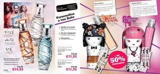 y
                                                                                           Sweet Peach e Boulanger                          Passion Berr rd Ellena
                                                                                                             yn                              Perfumis ta: B  er na
                                                                                           Perfumis ta: Evel
                                                                            a
                                                                   ca Branc
                                                         1 x Bone ncia                                                                                                             lidade
                                                                 grâ
                                                                                                           jovem inocente,                                         m uma persona
                                           Tudo num
                                                    a     1x Fra
                                                          ww
                                                                onjunto d
                                                                          e
                                                                                           “Imaginei uma                                    “U   ma fr agrância co pariga na qual foi
                                                 alage m! 1 x Cutocolantes                                  utros, mas com                   forte... tal com
                                                                                                                                                              o a ra
                                           Emb                A                             dedicada aos o -se uma                                               rapariga que ex
                                                                                                                                                                                 pressa
        ww
                                                                                            um sonho: torn
                                                                                                             ar                              in spir ada. É uma forma aber ta e quer
                                                                                                                                                                 de
                                                                                            es trela…”                                        as suas opiniões ou, pelo menos, deixar

                                                   aliza
                                                                                                                                              mudar o mun     do,

                                                 n                                                                                            a sua marca .”
                                             erso Babe
                                   

                                           P     a
                                            a tu
                                                                                                                  feminina, inocente       apaixonada, conﬁante
                                                                                                                       e doce                   e assertiva

                                              1. Escolhe o teu aroma
                                                  Qual é a tua Babe: a inocente
                                                  Sweet Peach ou a vibrante Passion
                                                  Berry?



amor-perfeito, óleo
                               
                                              2. Dá asas à imaginação
                                                  Personaliza a tua Babe com os
                                                  autocolantes, tintas e marcadores.
de cravo, âmbar

                                              3. Está pronta!
                                       
                                                  A tua Babe é única como tu!


 groselha, muguet de
   maio, ﬂor de tiaré
                                                                                       
                                             The Babes Sweet Peach
                                            Eau de Toilette                                                                            
                                            Eau de Toilette The Babes
                                            Sweet Peach
     toranja, melão,                        25 ml.
        almíscar                            20889                       €24,00
                                                             €11,95                                                           + DE


                                                                                                                      50%
Eau de Toilette 30 ml
 22435 Eau de Toilette Fire                 The Babes Passion Berry
                                            Eau de Toilette
                                                                                                                                NTO
 22436 Eau de Toilette Air                 Eau de Toilette The Babes
 22434 Eau de Toilette Ice                 Passion Berry
                                            25 ml.                                                                        DESCO
                         €16,90             20892                       €24,00
Cada:
78   fragrâncias
                   €14,95                                    €11,95                                                                                                                   79
 