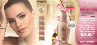 EXTRACTOS DE TRUFA
                                                                                            BRANCA
                                                                                     Os extractos raros de trufa branca
                                                                                     têm propriedades toniﬁcantes
                                                                                     e suavizantes, deixando a tez
                                                                                     uniforme. Revigoram a pele,
                                                                                     hidratando-a e dando-lhe uma
                                                                                     aparência perfeita.

                                                                                                                          MAIS VENDIDOS

                                                                                                                                                                        Giordani Gold Age Defying Foundation
                                                                                                                                                                        Bases de Cor Age Defying Giordani Gold
                                                                                                                                                                        Os raros Extractos de Trufa Branca não só dão um
                                                                                                                                                                        acabamento uniforme e suave, como também lhe
                                                                                                                                                                        dão uma aparência inconfundivelmente mais jovem.
                                                                                                                                                                        Contêm SPF 8. 30 ml.
                                                                                                                                                                                                              €19,00
                                                                                                                                                                 Ao efectuar compras
                                                                                          Código de Promoção 474640
                                                                                                                                                                   no valor de €15,00
                                                                                                                                   Base luxuosa e
                                                                                                                               suavizante que atenua
                                                                                                                                                                      neste catálogo,
                                                                                          Código de Promoção 474641
                                                                                                                                os múltiplos sinais de
                                                                                                                              envelhecimento, deixando           poderá adquirir uma
                                                                                                                               a sua pele mais jovem
                                                                                                                                     e perfeita.                  Base de Cor Age
                                                                                                                                                                 Defying Giordani
                                                                                                                                                                  Gold por apenas
                                                                                          Código de Promoção 474642




                                                                                           Código de Promoção 474643                                                   €4,95*
                                                                                                                                                                  ATRAVÉS DOS CÓDIGOS DE PROMOÇÃO
                                                                                                                                                                 JUNTO AOS RESPECTIVOS TONS DA BASE.
                                                                                                                                                         *Em caso de ruptura do stock, a Oriﬂame reserva-se o direito de
                                                                                                                                                           substituir estes produtos por outros de valor igual ou superior.
A Modelo está a usar: Hidratante com Cor e SPF 15 Glow Giordani Gold 23667,               Código de Promoção 474644
Bases de Cor Age Defying Giordani Gold 21621 Porcelain, Pó Solto Adaptive Giordani
Gold 22742 Natural, Máscara de Pestanas Comprimento Supremo Giordani Gold 24097
Black, Duo de Sombras de Olhos Giordani Gold 22734 Cashmere Brown.                                                                                             + DE 70% DESCONTO
8   maquilhagem                                                                                                                                                                                          maquilhagem 9
 