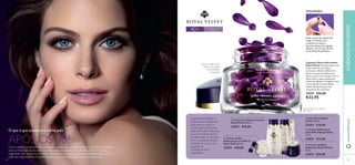  


2928
 Gel Tónico Royal
Velvet 200 ml.
22423 €18,00
 Leite de Limpeza Cremoso
Royal Velvet 200 ml.
22421 €18,00
 Creme Reﬁrmante
para Olhos Royal Velvet
15 ml.
22815 €23,00 Creme de Dia
Reﬁrmante com SPF 15
Royal Velvet 50 ml.
22424 €30,00
Atenção: Para uso externo!
Não ingerir!
 Creme de Noite
Reparador Royal Velvet
50 ml.
22814 €30,00
Deixa a pele mais
suave e as rugas
visivelmente
reduzidas
Rode a ponta da cápsula até
rasgar e massaje o seu
conteúdo no rosto e
pescoço limpos.De seguida,
aplique o seu Creme de Dia
ou de Noite RoyalVelvet.
UTILIZAÇÃO:
Com a idade, a produção de colagénio e elastina (as proteínas naturais que têm um papel
vital na ﬁrmeza e elasticidade da pele) começa a diminuir.A pele deixa de se conseguir
regenerar com a mesma facilidade, fazendo com que os sinais de envelhecimento ﬁquem
cada vez mais notórios. Notará também que a sua pele está mais seca e sem vida.
O que é que acontece à minha pele
APÓS OS 40?
Para todos os tipos
de pele40+
A gama RoyalVelvet é
adorada por milhões de
mulheres por todo o
mundo, pela sua notável
ação reﬁrmante. Descubra
a sua fórmula lendária e
aperfeiçoada, enriquecida
com a majestosa Infusão
de Black Iris, e viva uma
experiência
verdadeiramente
requintada.
www.oriﬂame.ptCUIDADOSDOROSTO
Cápsulas Ultrarreﬁrmantes
Royal Velvet A mistura leve, mas
muito nutritiva, de 5 óleos
preciosos e Infusão de Black Iris,
deixa a sua pele imediatamente
macia e suave como veludo, com as
linhas ﬁnas e rugas visivelmente
reduzidas. Aplique de seguida o seu
Creme de Dia ou Noite Royal
Velvet. 28 cápsulas para um
tratamento de 4 semanas.
24547 €33,00
€22,95
 