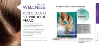 45
OS SEUS SONHOS – A NOSSA INSPIRAÇÃO™
PARA MELHORES
RESULTADOS,
assegure-se que adquire o tratamento
COMPLETO:
4 embalagens x 42 drageias
= 3 meses de tratamento.
As suas férias podem ter terminado,
mas não há motivo para deixar aquela
sensação boa de verão para trás.
Agora é a altura do ano perfeita para pôr
em prática hábitos saudáveis tanto para si
como para a sua família - com uma
pequena ajuda dos nossos fantásticos
produtos Wellness!
Cabelo e unhas deslumbrantes
www.oriﬂame.ptWELLNESS
WELLNESS
PROLONGUE O
SEU BRILHO DE
VERÃO!
Complexo Nutritivo para Cabelo e Unhas
Previne a queda de cabelo e fornece nutrientes essenciais
para o cabelo e unhas. O cabelo e as unhas revelam-se
fortalecidos. Tome 2 drageias uma vez por dia, durante,
pelo menos, três meses. 42 drageias x 730 mg.
23473 €24,95
CABELO
• Promove cabelo mais grosso
• Reduz a queda de cabelo
UNHAS
• Promove unhas mais fortes
• Atenua unhas quebradiças
BENEFÍCIOS:
 