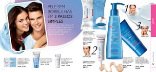 





1
3
2

72 73
 Esfoliante e Máscara
Puriﬁcante em Saquetas
Pure Skin Dois passos
puriﬁcantes que atenuam e
previnem pontos negros e
borbulhas. 12 ml.
22418 €3,00
 Limpeza Facial Pure
Skin Limpa os poros, elimina
as impurezas e o excesso de
brilho da pele. 150 ml.
20164 €11,00
 Creme Matiﬁcante
Pure Skin Atenua
instantaneamente o brilho e
previne o aparecimento das
borbulhas. 50 ml.
20167 €12,00
 Disfarça e Trata Pure
Skin Para disfarçar, reduzir e
tratar as borbulhas. 15 ml.
20176 €10,00
€6,95
 Esfoliante Facial
Pure Skin Esfoliante para
um cuidado diário. Ajuda a
combater o aparecimento
de borbulhas e pontos
negros. 150 ml.
20194 €11,00
€6,95
 Máscara Facial
Antipontos Negros de
Ação Profunda Pure Skin
Reduz e previne pontos negros e
borbulhas. Com Ácido Salicílico e
tecnologia Detect. Use 1-2 vezes
por semana. 50 ml.
24202 €10,00
€6,95
 Toalhetes de Limpeza
Pure Skin Removem as
impurezas, maquilhagem e
excesso de oleosidade. Com
ácido Salicílico para combater
as borbulhas e limpar
profundamente os poros, para
ajudar a prevenir futuras
borbulhas. 25 unidades
30172 €10,00
€6,95
PELE SEM
BORBULHAS
EM 3 PASSOS
SIMPLES
Conseguir um rosto refrescado
e sem borbulhas é mais fácil do
que possa imaginar. Pure Skin
dá-lhe o poder de decidir o
destino da sua pele!
DISFARÇAR
LIMPAR
MÁSCARA
www.oriﬂame.ptJOVEM
 