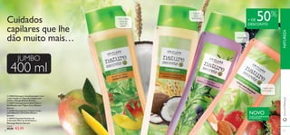 



8180

Cuidados
capilares que lhe
dão muito mais…
JUMBO
400 ml
2 em 1 para
todos os
tipos de
cabelo
Cabelo ﬁno
Cabelo com
coloração
+ DE 50%
DESCONTO
Cabelo
seco e
daniﬁcado
www.oriﬂame.ptNATUREZA
 21854 Champô e Condicionador 2 em
1 para Todos os Tipos de Cabelo com
Jojoba e Manga Nature Secrets
 22699 Champô para Cabelo Seco e
Daniﬁcado com Trigo e Coco Nature
Secrets
 24580 Champô para Cabelos Lisos
com Alecrim e Groselha Nature
Secrets
 30942 Champô Protetor de
Coloração Óleo de Amêndoas e
Morango Nature Secrets
€8,00 €3,95
ÓLEO DE AMÊNDOAS
E MORANGO
NOVO
Cada:
 