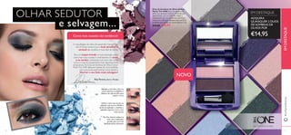 30974
M
idnightPurple
30969
Black
Pearl
30970
Bronzed
Brow
n
30971
SilverG
rey
30972
Rose
Taupe
30973
Pink
M
auve
30975
D
enim
Blue
30976
ForestG
reen
#oriﬂametheone
02
03
01
98
Utilize o tom mais escuro na
pálpebra,até ao arco.Molhe a
ponta do aplicador e delineie a
pálpebra superior com o tom
mais escuro.
Por ﬁm,misture ambos os
tons com o aplicador
grande,para um look
fabulosamente esfumado.
Aplique o tom mais claro no
canto interno,na pálpebra e
debaixo da sobrancelha,para
realçar o arco.
BELEZATODOS OS DIAS
OLHAR SEDUTOR
Cores mais ousadas são tendência!
A maquilhagem de olhos de passerelle é sensacional,
não é? A boa notícia é que o look atraente e
sensual das modelos é muito fácil de recriar.
Para um toque trendy no look esfumado, utilize
cores mais vivas, ousadas e contrastantes. Os azuis
e os verdes, combinados com tons mais claros
como o cinzento-acastanhado, ﬁcam absolutamente
sensacionais. Os Duos de Sombras de Olhos Colour
MatchThe ONE oferecem paletas de cores perfeitas
para que possa experimentar novos estilos e
libertar o seu lado mais selvagem!
ADQUIRA
QUAISQUER 2 DUOS
DE SOMBRAS DE
OLHOS POR
€14,95
EM DESTAQUE
EMDESTAQUE
NOVO
Duos de Sombras de Olhos Colour
Match The ONE Duos de sombras de
olhos com texturas sedosas, intensamente
pigmentadas, com um aplicador duplo e
combinações de tons modernas e perfeitas.
Cobertura ediﬁcável. Aplique estas sombras
molhadas para utilizá-las como eyeliners. 2 g.
€15,00 €9,95e selvagem...
libertar o seu lado mais selvagem!libertar o seu lado mais selvagem!libertar o seu lado mais selvagem!
Rita Pereira, Atriz e Modelo
 