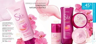 




9998
Textura cremosa
que hidrata e
nutre a pele
Proteção 24H
com um aroma
sedutor
Deixa as mãos
maravilhosamente
suaves e macias
Espuma luxuosa
 Deo Roll-On Antitranspirante 24H
Silk Beauty Para o máximo de frescura e
proteção durante 24 horas, com proteínas de
Seda e extrato de Orquídea. 50 ml.
21462 €8,00 €4,45
 Creme de Mãos Silk Beauty Este
Creme rico suaviza e nutre as mãos com
proteínas de Seda, extrato de Orquídea e um
aroma feminino. 100 ml.
21459 €9,00 €4,95
 Creme de Duche Silk Beauty
Deleite-se com este Creme de Duche com
extratos de Orquídea e proteínas de Seda.
200 ml.
21460 €11,00 €5,95
 Creme de Corpo Silk Beauty Creme
hidratante e suavizante com proteínas de Seda,
extrato de Orquídea e uma fragrância
sedutora. 200 ml.
21461 €11,00 €5,95
OFEREÇA UMA SUAVIDADE
E PROTEÇÃO
NATURAL À SUA PELE
ATÉ 45%
DESCONTO
www.oriﬂame.ptCUIDADOSDOCORPOECAPILARES
 