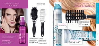 



109108
CUIDADOSDOCORPOECAPILARES

www.oriﬂame.pt
UTILIZAÇÃO: Penteie o seu cabelo, aplique a
Laca Super Style, de seguida termine com umas
vaporizações de Spray Gloss Booster, para
conseguir um brilho inacreditável!
Escovas perfeitas
para o dia a dia!
ESSENCIAIS PARA UM
ESTILO DE SUCESSO!
ÚLTIMA APRESENTAÇÃO
ÚLTIMA APRESENTAÇÃO
ÚLTIMA APRESENTAÇÃO
CABELOS COM ESTILO
TODO O DIA…
Spray Gloss Booster HairX Styling 50 ml.
20375 €8,00 €5,95
 Laca Super Style HairX
Styling 200 ml.
18897 €8,00 €5,95
 Gel Flex Style HairX Styling 100 ml.
18898 €8,00 €5,95
 Escova para Pentear Esta
escova com almofada
desembaraça o cabelo sem o
puxar ou daniﬁcar. C: 25 cm x
L: 6,5 cm x A: 3,8 cm.
27131 €8,00 €5,95
 Pente para
Desembaraçar Pente
perfeito para desembaraçar,
concebido para deslizar pelo
cabelo sem partir ou repuxar.
C: 22,8 cm x L: 4,8 cm x A: 3 cm.
27130 €7,00 €4,95
 Escova para Secar Uma escova
concebida especiﬁcamente para secar o
cabelo com o secador, proporcionando
o máximo de circulação de ar. C: 23 cm
x L: 7,8 cm.
27134 €10,00 €6,95
 