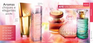 a
b
c
d
e
127126
ATÉ 50% DESCONTO
www.oriflame.ptPROMOÇÃO
Aromas
chiques e
elegantes
para Ela
mandarina,
lilium
candidum,
patchouli
toranja rosa,
flor de laranjeira,
vetiver
mandarina,
balsamina,
âmbar
pimenta rosa,
pó de arroz,
alperce
flor e fruto
da feijoa,
absoluto de
jasmim,
almíscares
sensuais
NOVO
b Eau de Toilette Vivacity 50 ml.
25401 €29,00 €14,50
d Eau de Toilette Pretty Swan 50 ml.
25057 €29,00 €14,50
a Eau de Parfum Giordani Gold 50 ml.
24169 €33,00 €16,50
c Eau de Parfum Amber Elixir 50 ml.
11367 €33,00 €16,50
e Eau de Toilette Voyager para Ela 50 ml.
30411 €29,00 €19,95
 