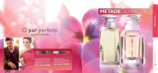 a
b
133132
www.oriflame.ptPROMOÇÃO
O par perfeito
Para Ele e Para Ela
METADE DO PREÇO!
a Eau de Toilette Sir Avebury
Uma combinação de mate, chá preto e
madeira de cedro, para criar uma
fragrância perfeita para o cavalheiro
moderno. 75 ml.
26763 €34,00 €17,00
b Eau de Parfum Lady
Avebury Esta fragrância requintada
é uma expressão charmosa e elegante
da mulher moderna. 50 ml.
30026 €40,00 €20,00
madeira de cedro, chá preto, mate calone, chá verde, caxemira
 