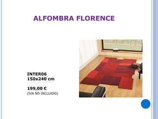 ALFOMBRA FLORENCE 
INTER06 
150x240 cm 
199,00 € 
(IVA NO INCLUIDO) 
 