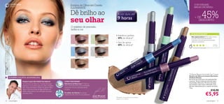 Sombra de Olhos em Caneta                                                                                                                                                           COR SUBLIME,
                                                                                                                                  ILLUMINATE                                                                                                                                                                          BRILHO INCRÍVEL!


                                                                                                                                  Dê brilho ao
                                                                                                                                  seu olhar
                                                                                                                                                                                                   A cor dura até
                                                                                                                                                                                                   9 horas                                                                                                             + DE
                                                                                                                                                                                                                                                                                                                          DESCONTO
                                                                                                                                                                                                                                                                                                                                         45%




                                                                                                                                                                                                                                                                            Forest
                                                                                                                                   O máximo de precisão,
                                                                                                                                   brilho e cor




                                                                                                                                                                                                                                                                               reen
                                                                                                                                                                                                                                                                       15081 G
                                                                                                                                                                                                                                                                                                                 AS SUAS VOTAÇÕES*




                                                                                                                                                                                                                                                  15083 Silver Frost
                                                                                                                                                                                                 • Aderência perfeita
A Modelo está a usar: Sombra de Olhos em Caneta Illuminate Oriﬂame




                                                                                                                                                                                                                                                                                                                 São espetaculares! Tenho todos os tons,
                                                                                                                                                                                                 – 89% de eficácia*
Nude Suede, Base de Cor Mate Control Oriﬂame Beauty 12810 Natural




                                                                                                                                                                                                                                                                                                                 pois são todos lindos! Recomendo
Beauty 15083 Silver Frost, Batons Studio Artist Oriﬂame Beauty 22863




                                                                                                                                                                                                                                                                                                                 vivamente, visto que são extremamente
                                                                                                                                                                                                                                                                                                                 práticas e duradouras.
                                                                                                                                                                                                 • Fácil de aplicar
                                                                                                                                          15080 Purple Mist               15081 Green Forest     – 89% de eficácia*                                                                                                                                            Vi t a l i na ,
                                                                                                                                                                                                                                                                                                                                                               Po r t ug a l




                                                                                                                                                                                                                                                                                                 n
                                                                                                                                                                                                                                                                                                                    *Com base em 315 votações globais




                                                                                                                                                                                                                                                                                             Brow
                                                                                                                                                                                                                                                                                         sert
                                                                                                                                                                                                                                                                                        4 De
                                                                                                                                                                                                                                                                                      1508
                                                                                                                                          15082 Blue Dream                15083 Silver Frost
                                                                                                                                                                                                                                            eam
                                                                                                                                                                                                                                          Dr
                                                                                                                                                                                                                                   Blue
                                                                                                                                                                                                                             0  82
                                                                                                                                                                                                                           15

                                                                                                                                                                                                                                                                                                       Mist
                                                                                                                                                                                                                                                                                                rple
                                                                                                                                                                                                                                                                                          0 Pu
                                                                                                                                                                                                                                                                                      1508
                                                                                                                                          15084 Desert Brown
Ivory




                                                                                                                                                                                                                                                                                                              Oriﬂame Beauty Illuminate Eye Crayon
                                                                                                                                                                                                                                                                                                              Sombra de Olhos em Caneta Illuminate
                                             O ESPECIALISTA ACONSELHA                                                                                                                                                                                                                                         Oriﬂame Beauty
                                                                                                                                                                                                                                                                                                              Em forma de caneta para uma aplicação fácil
                                                                       POQUE É QUE SÃO PERFEITOS PARA SI?                COMO FUNCIONAM?                                                                                                                                                                      e precisa. Textura suave que permite obter
                                                                                                                                                                                                                                                                                                              intensidades diferentes. Fórmula otimizada
                                                                       As Sombras de Olhos em Caneta Illuminate          Sabedoria da Natureza: O óleo de
                                                                                                                                                                                                                                                                                                              que mantém a pele suave e hidratada. Com
                                                                       oferecem cor e brilho para um olhar cintilante.   coco, conhecido pelas suas propriedades                                                                                                                                              pérolas iridescentes para o máximo de brilho.
                                                                       São ultraconfortáveis e fáceis de aplicar. Além   suavizantes, facilita a aplicação destas                                                                                                                                             1,6 g.
                                                                       disso, a fórmula à base de água oferece um
                                                                       efeito refrescante e uma sensação de leveza
                                                                                                                         sombras.
                                                                                                                                                                                                                                                                                                                                                            €10,90
                                                                       aos seus olhos.                                   O melhor da Ciência: As pérolas
                                                                                                                         iridescentes dão brilho às suas pálpebras.
                                                                                                                                                                      Jonas Wramell
                                                                                                                                                                      Maquilhador Profissional   *Resultados comprovados por consumidoras,
                                                                                                                                                                                                                                                                                                                                                   €5,95
                                                                                                                                                                                                 testado em 92 mulheres
    26                                   maquilhagem                                                                                                                                                                                                                                                                                                    maquilhagem 27
 