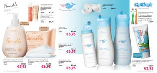   Feminelle Refreshing                                                                                         Baby Cleansing Bar
                                                                         Intimate Deodorant                                                                                             Sabonete para Bebé
                                                                        Spray Desodorizante                                                                                            75 g.
                                                    
                                                                         e Refrescante Íntimo      Cu
                                                                                                        ida                                       beb
                                                                                                                                                        é!              
                                                                                                                                                                                       12777         €4,00                                  Mostre o seu sorriso!
                                                                         Feminelle                            do g
                                                                                                                   entil                    seu
                                                                                                                           para si e para o
só para ela                                                              75 ml.
                                                                                                                                                                                                                               
                                                                                                                                                                                                                                       
                                                                                                                                                                                                                                        
                                                                         20576             €7,90                                                                                                                                              Escovas de Dentes Optifresh Kids
                                                                                                                                                                                                                                              Comprimento: 14 cm.
                                                                           Feminelle Soothing                                                                                                                                                 23138 Escova de Dentes
                                                                                                                                                                                                                Gel de Banho
                                                                         Intimate Cream                                                                                                                          suavizante
                                                                                                                                                                                                                                              Verde Soft Optifresh Kids
                                                                         Creme Íntimo Suavizante
                                                                         Feminelle                                                                                                                                                             23136 Escova de Dentes
                                                                         75 ml.
                                                                                                                                                                               Não causa                                                      Laranja Soft Optifresh Kids
                                                                                                                                                                               lágrimas
                                    Não contém                           15240             €6,90                                                                                                                                              Cada:                €3,00
                                     alérgenos.
                                 Para a pele sensível
                                                                                                                                                                  Mantém
                                                                           Toalhetes de             Baby Talc
                                                                                                                                                                a pele seca                                  
                                                                         limpeza suaves            Talco para Bebé                                                                                                                 
                                                                                                                                                                                                                                    
                                                                           e sem sabão             75 g.                                                                

                                                                                                   12772                                 €7,00
                                                                                                                             €5,95
                                              

                                                                                                                                                             
                                                                                                                                                                    




                                                                                                    Baby Hair & Body Wash
                                                                                                   Champô e Gel de Duche
                                                                                                   para Bebé
                                                                                                   250 ml.
                                                                                                   12763                                €8,00
                                                                                                                             €6,95                                                                                                    Dentífrico para
                                                                                                                                                                                                                                       crianças, com
                                                                                                                                                                                                                                     sabor a morango
                                                                                                                                                                                                                                          e menta
 Feminelle Soothing Intimate Wash                  Feminelle Gentle Cleansing Wipes               Baby Bedtime Bath                                                                                                              Optifresh Kids Fluoride Toothpaste
Limpeza Íntima Hidratante Feminelle                Toalhetes de Limpeza Íntima Feminelle           Gel de Duche Relaxante                                                                                                          Pasta de Dentes com Flúor para
300 ml.                                            20 Toalhetes.                                   para Bebé                                                                                                                       Crianças Optifresh
13181                                €11,00        11095                            €7,90          250 ml.                                                                                                                         50 ml.


                            €9,95                                          €6,95                   12767

                                                                                                                             €5,95
                                                                                                                                         €7,00                                                                                     20570

                                                                                                                                                                                                                                                          €2,95
                                                                                                                                                                                                                                                                   €3,50

80   cuidados do corpo e capilares                                                                                                                                                                                                          cuidados do corpo e capilares 81
 