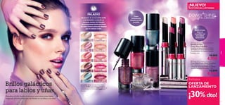 ¡NUEVO!

EXISTENCIAS LIMITADAS

El secreto de su increíble brillo
y su fantástico acabado se
esconde detrás del Paladio,
un excepcional metal precioso
de color blanco plateado famoso
por su intenso brillo.

Cubre
intensamente
dejando un brillo
increíble

Añade el toque
ﬁnal a tu
maquillaje con
unos labios
llenos de luz



27094
Reﬂecting Silver

27095
Vibrant Pink

27101
Holographic Light

27102
Multi-Faceted Pink


 Power Shine Palladium Nail Polish
Esmalte de Uñas
Power Shine Palladium
Esmaltes enriquecidos con extracto
de Paladio que cubren intensamente
y proporcionan un acabado metálico
brillante. 5 ml.

10,00€

27096
Fuchsia Palladium

27097
Festive Purple

Brillos galácticos
para labios y uñas
Descubre el brillo llevado al extremo como nunca antes habías
imaginado. ¡El brillo iridiscente del Paladio en tus labios y tus uñas!
48

27103
Shimmering Mauve

27105
Sparkling Purple

6,95€

27104
Fuchsia Palladium

27098
Blue Iridescence

La modelo lleva: Color Stick Power Shine
Palladium 27104 Fuchsia Palladium, Esmalte de
Uñas Power Shine Palladium 27097 Festive Purple,
Sombra de Ojos en Crema Velvet 25093 Sand
Shimmer.

color

PALADIO

 Power Shine Palladium Lipstick
Color Stick Power Shine Palladium
Stick Labial con extracto de Paladio
iridiscente que proporciona un acabado
metálico luminoso fascinante. 1.6 g.

13,00€

8,95€
Exclusiva

OFERTA DE
LANZAMIENTO

¡30% dto!
49

 