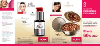 2

OFERTAS
ESPECIALES
EXCLUSIVAS

EN ESTE
CATÁLOGO:
8 LA BELLEZA DEL COLOR
¡Descubre el signiﬁcado de cada
color y los cosméticos que mejor
se adaptan a su signiﬁcado!

Hiperpigmentación

Para todas
las edades

Restaurador
concentrado que
ilumina tu piel

EXISTENCIAS LIMITADAS

20 CUIDADO FACIAL

Nuestros expertos recomiendan los
mejores tratamientos para tu piel.

Uniﬁca el tono
de la piel

40 WELLNESS

90%

¡Afronta la llegada del frío con energía!

46 COLOR

Ecuaciones perfectas de maquillaje
con las que obtendrás los mejores
resultados.

¡Por cada 20€ de compra
en este catálogo, pide uno
de estos 2 productos con
increíbles descuentos!

de acuerdo2)

2) Test de consumo realizado durante 12
semanas usando el Restaurador Acción Noche.

68 VERY ME

¡Siempre a la moda con los
cosméticos y los accesorios
más juveniles!

¡Hasta

76 FRAGANCIAS

¿No sabes qué fragancia usar en cada
momento? ¡Nosotros te ayudamos!

106 ASEO PERSONAL

Todo lo que necesitas para cuidar
tu cuerpo y tu cabello.

124 ¿LO QUIERES?
¡LO TIENES!

¡Los mejores cosméticos al
mejor precio!

Bioclinic Fade Away Active Essence Night
Restaurador Anti-Manchas Acción Noche
Bioclinic
Crema concentrada que reduce la hiperpigmentación
y equilibra el tono de la piel. Con Flavonoides
rejuvenecedores y Tecnología Tone Down™ que
inhibe la producción de melanina. Reduce visiblemente
las manchas oscuras tras 8 semanas de uso. 30 ml.

24191
6

38,00€

14,95€

Giordani Gold Festive Bronzing Pearls
Perlas de Color
Giordani Gold Edición Especial
Perlas con exclusivo diseño de edición limitada.
Bolitas de menor tamaño para un color y
luminosidad más concentrada, intenso y duradero.
Acabado perfecto en mejillas, cuello y escote. 25 g.

24155

11,95€

60% dto!

26,00€
7

 
