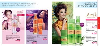 AROMAS
ESPECIALES

Los ﬁnes de semana están para disfrutar del ocio, la pasión…
¡déjate llevar a Oriente con los aromas de Aimi!

COLLECTION

EXISTENCIAS
LIMITADAS

COLLECTION

EXISTENCIAS
LIMITADAS

COLLECTION


EXISTENCIAS LIMITADAS






CUERPO

 Aimi Whispering Breeze
Anti-perspirant 24h Deodorant
Desodorante Roll-On
Antitranspirante Aimi Breeze
50 ml.

26380

CUERPO

CUERPO

26386

88

16,00€

11,95€

 Aimi Mystic Caress
Fine Fragrance Mist
Bruma Corporal Aimi Mystic
Evoca el espíritu de Oriente con
sus notas de Peonia, Té y el
reﬁnado aroma de la madera de
Agar que te hará viajar al lejano
oriente sin salir de casa. 150 ml.

26388

16,00€

11,95€

3,95€

2,95€

 Aimi Whispering Breeze
Shower Gel
Gel de Ducha Aimi Breeze
200 ml.

26381

 Aimi Heavenly Blossom Fine Fragrance Mist
Bruma Corporal Aimi Blossom
Déjate llevar por su aroma de cerezos en ﬂor con
delicados acordes de té, ﬂor de Cerezo y sensual
madera de Sándalo. 150 ml.

fragancias



 Aimi Mystic Caress Hand Cream
Crema de Manos Aimi Mystic
75 ml.

26379

6,95€

4,95€



7,95€

5,95€

 Aimi Whispering Breeze
Fine Fragrance Mist
Bruma Corporal Aimi Breeze
Captura el aroma oriental de un
bosque de bambú y evoca su frescura
con sus notas de Jazmín, Rosa y su
aroma amaderado. 150 ml.

26387

16,00€

11,95€

89

 
