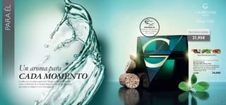 PARA ÉL

¡PRUÉBALA!
Desliza la muñeca sobre
la fragancia y disfruta
de su aroma

Para el hombre irresistible

21,95€

Nuez Moscada, Salvia, Mirra

Un aroma para
CADA MOMENTO

Giordani Man Dolce Vita Eau de Toilette
Eau de Toilette
Giordani Man Dolce Vita
Disfrutar de unos momentos de placer es
posible con Eau de Toilette Giordani Man
Dolce Vita y su suave aroma a brisa
mediterránea. 75 ml.

22400

34,00€

¿Cuáles son tus planes para hoy? Tanto si estás en el trabajo
como si disfrutas de tu tiempo libre, encontrarás la fragancia
que mejor se adapte a tí en estas páginas.

95

 