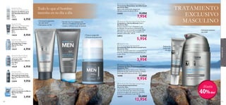 6,95€

North For Men
After Shaving Moisture Balm
Bálsamo Aftershave
Hidratante North For
Men
50 ml.

14654

8,95€

• Disminuye la aparición
del vello facial
• Hidratación de Día



22425

• Acción 2 en 1: La limpieza más
efectiva y el afeitado más apurado
• Limpia y refresca la piel al instante



• Frescura asegurada
• 24 horas de protección

North For Men
Anti-dandruff Shampoo
Champú Anti-Caspa
North For Men
250 ml.

15537

North For Men Fortifying
Total Hair & Body Wash
Champú y Gel
Fortiﬁcante 2 en 1 North
For Men
250 ml.

15539

6,95€

North For Men
Anti-Perspirant Foot Spray
Spray Antitranspirante
para Pies North For Men
150 ml.

23694

15543
104

2,95€

7,95€

 North for Men Face Wash & Shave System
Limpiadora y Gel de Afeitado 2 en 1
North for Men
Práctica solución 2 en 1, limpiadora y gel
de afeitado. Una perfecta combinación de
ingredientes y una avanzada tecnología Glide
Pro Clear que limpian la piel y aseguran un
afeitado confortable. 150 ml.

24912

15548


Hidratante intensiva
anti-edad

9,95€

5,95€



Reduce las
bolsas bajo
los ojos


5,95€

3,95€

 North For Men Triple Action Eye Balm
Contorno de Ojos Antienvejecimiento
North For Men
Bálsamo refrescante triple acción, reduce las
bolsas de los ojos, aclara las ojeras y combate
las arrugas del contorno de ojos. 15 ml.

16686

9,95€

North For Men
Cleansing Soap Bar
Jabón Limpiador en Barra
North For Men
100 g.

11,95€

 North For Men
Roll-On Deodorant Anti-perspirant
Desodorante Roll-On Anti-transpirante
North For Men
Fórmula de rápida absorción y enriquecida con
Artic Pro Defense, frescura y protección para
tu piel. 50 ml.

6,95€

TRATAMIENTO
EXCLUSIVO
MASCULINO

aromashim él
for para

Todo lo que el hombre
necesita en su día a día

North For Men
Sensitive Skin Shaving Foam
Espuma de Afeitar para
Piel Sensible North For
Men
200 ml.

14652

 North For Men Stubble Minimising Cream
Tratamiento Retardador del Vello Facial
North For Men
Aplicar dos veces al día, después del
afeitado y antes de dormir. 50 ml.

17,00€

9,95€

 North For Men Total Age Control Cream
Crema Antienvejecimiento
North For Men
Lucha contra los signos de envejecimiento
con esta hidratante que reduce las arrugas,
previene los signos de cansancio y devuelve
la frescura y juventud a la piel. 50 ml.

16687

22,00€

12,95€

¡Hasta

40% dto!
105

 
