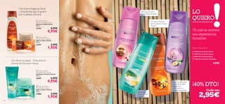 Una nueva fragancia ﬂoral
y amaderada que te guiará
por la sabana africana.

LO
QUIERO

Deliciosa textura y
aroma ﬂoral-afrutado


 Discover Kenya
African Sunset Bath Foam
Espuma de Baño Kenia
400 ml.

22194




¡Un suave bouquet
de Orquídeas y frutas
frescas!

6,95€



¡Tu piel se merece
una experiencia
increíble!

4,95€

 Discover Kenya
African Sunset Soap Bar
Jabón en Barra Kenia
100 g.

22197

2,95€

1,95€





Gel de Ducha 250 ml
 18993 Gel de Ducha China
 24878 Gel de Ducha Hawai
 22193 Gel de Ducha Kenia
 24366 Gel de Ducha Taj Mahal

¡Un día en la playa! – Descubre el
aroma de Discover Hawai

4,95€


 Discover Hawaii
Aloha Beach Body Scrub
Exfoliante Corporal Hawai
200 ml.


24879

6,95€

4,95€

 Discover Hawaii
Aloha Beach Soap Bar
Jabón en Barra Hawai
100 g.

24880
116

2,95€

1,95€

Aroma de
ﬂores y frutas
tropicales

Aroma revitalizante
con notas ﬂorales
(Bergamota,
Lirio y Jazmín) y
esencia amaderada.

¡40% DTO!
Cada uno

2,95€

 