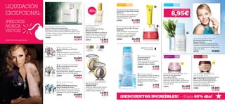 LIQUIDACIÓN
EXCEPCIONAL
¡PRECIOS
NUNCA
VISTOS!

Para todo tipo
de pieles

-50%

29,00€
16,95€

19449
EXISTENCIAS LIMITADAS



 Miss O Solid Perfume
Anillo de Perfume en Crema
Miss O
Anillo perfumado con aroma Miss O.
Original y moderno. Ajustable. 3,5 x 3,4
cm. Accesorio.

22941



8,95€


26,00€
9,95€

24344



 Let it Snow Shower Cream
Crema de Ducha
Copo de Nieve
Suave crema de ducha con fresco
aroma inspirada en las frías
nevadas de invierno. 250 ml.

22685



Giordani Gold Baked Eye Shadow
Dúo de Sombras
Giordani Gold
Sombra de Ojos de suave textura
con pigmentos de color de alta
calidad. Incluye aplicador. 2 g.

14,95€
4,95€

Optimals Oxygen Boost™ Eye Stick
Stick Refrescante de Ojos
Oxygen Boost™
Refresca y revitaliza al instante los ojos
cansados. Práctico formato en stick con
Cafeína descongestionante y Alga marrón
oxigenante. 6 . 5 g.

¡Disfruta con su fresco
aroma invernal!

22736
Silky Grey

24,00€
9,95€

24,00€
9,95€

¡MENUDO PRECIO!

 Optimals Skin Energy Night Cream
Crema de Noche Skin Energy
Optimals
Crema de Noche reconstituyente
con vitamina C y minerales que
devuelven a tu piel la vitalidad
y frescura perdidas. 50 ml.

24,00€
9,95€

 Miss O Fashion Princess
Solid Perfume
Anillo de Perfume en Crema
Miss O Fashion Princess
Anillo perfumado con aroma Miss O
Fashion Princess. Original y moderno.
Ajustable. 3,5 x 3,4 cm. Accesorio.

22943
122

22735
Velvety Green

13,95€
6,95€

Para todas
las edades

23,00€
8,95€

 Miss O Club Privé Solid Perfume
Anillo de Perfume en Crema
Miss O Club Privé
Anillo perfumado con aroma
Miss O Club Privé. Original y moderno.
Ajustable. 3,5 x 3,4 cm. Accesorio.

22942



HairX Repair Therapy
Split End Serum
Serum Reparador Puntas
Abiertas HairX
Deposita una pequeña cantidad en
la palma de la mano y aplica sobre
las puntas. No necesita aclarado.
Agitar bien antes de usar. 30 ml.

14713

Para todo tipo
de pieles



 Optimals Skin Energy Eye Cream
Contorno de Ojos Skin Energy
Optimals
Con Vitamina C antioxidante que
evita la pérdida de ﬁrmeza del
contorno de ojos. 15 ml.

24345
Ascendant Pure Eau de Toilette
Eau de Toilette Ascendant Pure
Descubre su aroma a Limón, Bergamota y Manzana.
Con suave corazón de Jazmín y Almizcle y ligeras notas
de Ámbar y Madera. La combinación perfecta de poder
y energía a raudales. 75 ml.

Para todas
las edades

Para todo tipo
de pieles

+

30

Pieles muy
maduras

+

55

6,95€
2,95€

 Let it Snow Soap Set
Set de Jabones Copo de Nieve
Revitaliza tu piel con la frescura
del invierno con este set de
jabones en barra en color blanco.
2 x 50 g.

22684

19,00€

23773

3,95€
1,95€

Optimals Time Relax Day Cream SPF 8
Crema de Día Optimals
Time Relax SPF 8
Crema de día antiedad con factor
solar 8 que ayuda a reducir y prevenir las
primeras arrugas. Deja la piel más suave
y relajada. 50 ml.

12413

26,00€
13,95€

Time Reversing InTense Every Day
Perfector Cream SPF 12
Crema de Día Anti-Envejecimiento
SPF 12 Time Reversing Intense
Hidratación intensiva especíﬁca para
pieles maduras de más de 55 años.
Con efecto redensiﬁcante,
restaurador y antioxidante. 50 ml.

17452

38,00€
21,95€

¡DESCUENTOS INCREÍBLES! – ¡Hasta 65% dto!
123

 
