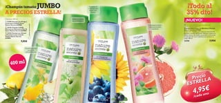 ¡Champús tamaño

JUMBO

A PRECIOS ESTRELLA!
Champús 400 ml

 26446 Champú Cabello
Normal con Manzana y Flor de
Saúco Nature Secrets JUMBO
 21858 Champú con Girasol
y Arándanos para Cabello
Teñido Nature Secrets
JUMBO

¡NUEVO!

Refresca y nutre
en profundidad
¡Última Oportunidad!

 23708 Champú con Ortiga y
Limón para Cabello Graso
Nature Secrets JUMBO

¡Todo al
35% dto!

Mantiene el
color del pelo
teñido más
tiempo






7,95€



Combate la caspa
y suaviza el cuero
cabelludo

 Nature Secrets Shampoo Anti-Dandruff
with Burdock & Grapefruit
Champú Anti-Caspa con Bardana y Pomelo
Nature Secrets JUMBO
Protección y limpieza anti-caspa con extractos de
Bardana y semillas de Pomelo. Hidrata y restaura la
belleza natural del cabello suavizando y reduciendo
la sequedad del cuero cabelludo para prevenir la
caspa. 400 ml.

7,95€

24398

Equilibra el pelo
graso y le
devuelve su luz

40 0 m l

Precio A
RELL
EST

,95n€
4 au o
/cad

130

131

 