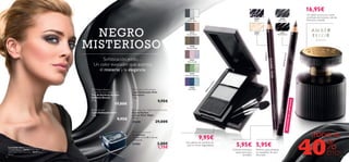 16,95€
22918
Smoky Black

23859
Nude



26197
Black Brown



ack Brow

22921
Sheer Purple

n

22920
Bronzed Taupe

26197 Bl

Soﬁsticación, estilo…
Un color evocador que acentúa
el misterio y la elegancia.

22919
Smoky Brown

Un cálido aroma con notas
orientales de Incienso, raíz de
Florencia y Vainilla

26196
Black Grey

23858 Black

N EGRO
MISTER IOSO

23858
Black



ck

22922
Shimmering Green

22923
Royal Blue

 Oriﬂame Beauty
Colour Pro Eye Shadow Trio
Trío de Sombras de Ojos
Oriﬂame Beauty
2 .7 g.

 Kohl Pencil Dramatize
Lápiz Delineador Kohl
Dramatize
1. 3 g.

 Kohl Pencil
Lápiz Delineador Kohl
1. 3 g.

 Amber Elixir Night Eau de Parfum
Eau de Parfum
Amber Elixir Night
50 ml.



25040

16

DA S
L IM ITA

29,00€

 Pencil Sharpener
Sacapuntas
Tamaño: 3 x 2.25 x 1.6 cm.
Accesorio.

24383

N C IA S

9,95€

9,95€

3,00€
1,75€

E X IS T E

17,00€

La modelo lleva: Trío de Sombras de Ojos
Oriﬂame Beauty 22918 Smoky Black , Lápiz
Delineador Kohl Dramatize 26197 Black
Brown .

22
91
8S
mo

ky

Bla



9,95€

Seis paletas de sombras de
ojos en tonos degradados

5,95€ 5,95€

Colores cremosos
aptos para ojos
sensibles.

Perfecto para destacar
tu maquillaje de ojos
ahumado

¡TODO AL

%
40 DTO!

17

 