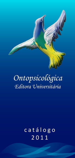 Ontopsicológica
Editora Universitária




    catálogo
      2011
 