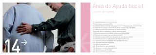 14   Área de Ayuda Social
               Listado de cursos


               14.1. Animación para personas de la tercera edad
               14.2. Autonomía personal y salud infantil
               14.3. Desarrollo cognitivo, sensorial, motor y psicomotor en la infancia (cual. prof. educación infantil)
               14.4. Desarrollo socio-afectivo e intervención con familias (cual. prof. educación infantil)
               14.5. Didáctica de la educación infantil (cual. prof. educación infantil)
               14.6. El juego infantil y su metodología (cual. prof. educación infantil)
               14.7. Evaluación, programa de intervención y prevención en la tercera edad




     14
               14.8. Expresión y comunicación (cual. prof. educación infantil)
               14.9. Habilidades sociales y dinamización de grupos (cual. prof. educación infantil)




      >
               14.10. Normativa para abrir un centro de educación infantil de primer ciclo
               14.11. Prevención y detección del maltrato infantil en centros educativos
               14.12. Técnico de inmigración rama jurídica
               14.13. Experto en desarrollo local
               14.14. Técnico de servicios socio comunitarios
               14.15. Técnico en inmigración. Intervención social.
               14.16. Gestión de programas de empleo.
               14.17. Técnico Superior en Igualdad de Género
72                                                                                                                         73
 