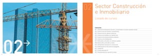 02   Sector Construcción
               e Inmobiliario
               Listado de cursos


               Contrucción:
               02.1. Colocación de elementos sencillos y ornamentales con placas de piedra natural
               02.2. Construcción de cimientos y saneamientos
               02.3. Construcción de cubiertas cerámicas
               02.4. Construcción de fábrica con ladrillo visto




     02
               02.5. Construcción de obra de fábrica ordinaria




      >
               02.6. Construcción de tabiquerías
               02.7. Enfoscados y enlucidos con morteros y pastas
               02.8. Guarnecidos y enlucidos con yeso
               02.9. Interpretación de planos en construcción
               02.10. Manual práctico del auxiliar de topografía
               02.11. Presto 8.5
               02.12. Presto avanzado 8.5
               02.13. Revestimiento de cubiertas con tejas
10                                                                                                   11
 