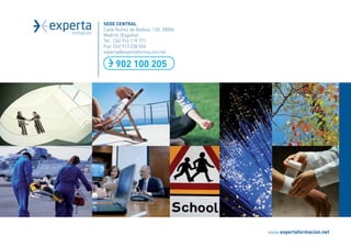 SEDE CENTRAL
Calle Núñez de Balboa, 120. 28006
Madrid. (España)
Tel.: (34) 914 119 771
Fax: (34) 913 238 026
experta@expertaformacion.net

     902 100 205




                                    www.expertaformacion.net
 