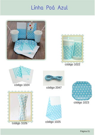Linha Poá Azul
Página 01
código 1022
código 1023
código 1024
código 1025código 1026
código 2047