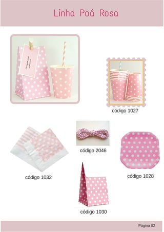 Linha Poá Rosa
Página 02
código 1027
código 1028código 1032
código 1030
código 2046
