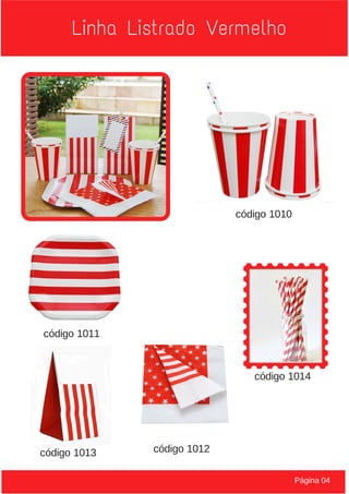 Linha Listrado Vermelho
Página 04
código 1010
código 1011
código 1012código 1013
código 1014